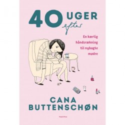 40 uger efter: En kærlig håndsrækning til nybagte mødre