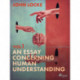 An Essay Concerning Human Understanding. Volume One