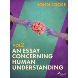An Essay Concerning Human Understanding. Volume Two