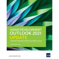 Asian Development Outlook (ADO) 2021 Update: Transforming Agriculture in Asia