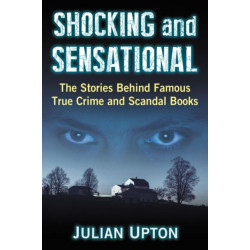 Shocking and Sensational: The Stories Behind Famous True Crime and Scandal Books