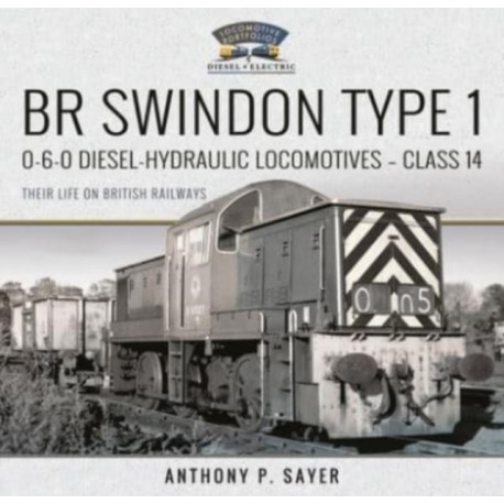 BR Swindon Type 1 0-6-0 Diesel-Hydraulic Locomotives - Class 14: Their Life on British Railways