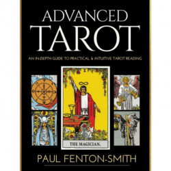 Advanced Tarot: An in-Depth Guide to Practical & Intuitive Tarot Reading