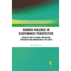 Gender Violence in Ecofeminist Perspective: Intersections of Animal Oppression, Patriarchy and Domination of the Earth