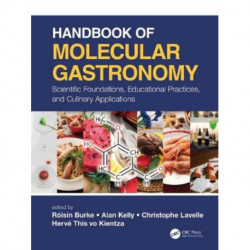 Handbook of Molecular Gastronomy: Scientific Foundations, Educational Practices, and Culinary Applications