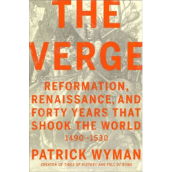 The Verge: Reformation, Renaissance, and Forty Years that Shook the World