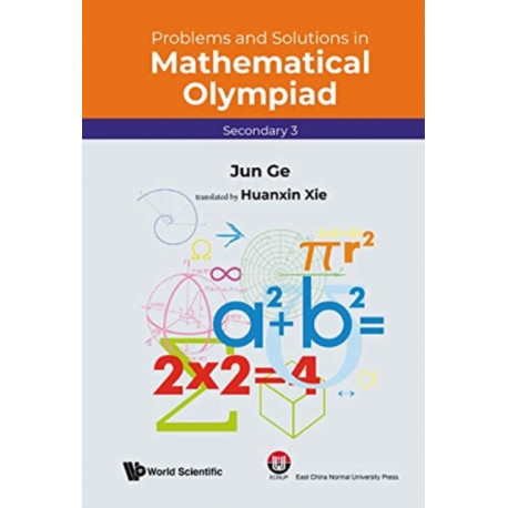 Problems And Solutions In Mathematical Olympiad (Secondary 3)