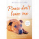 The Please Don't Leave Me: The heartbreaking journey of one man and his dog