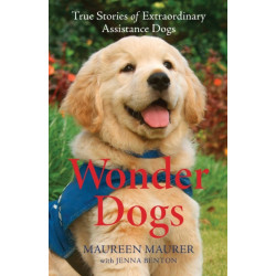 Wonder Dogs – True Stories of Extraordinary Assistance Dogs: True Stories of Extraordinary Assistance Dogs