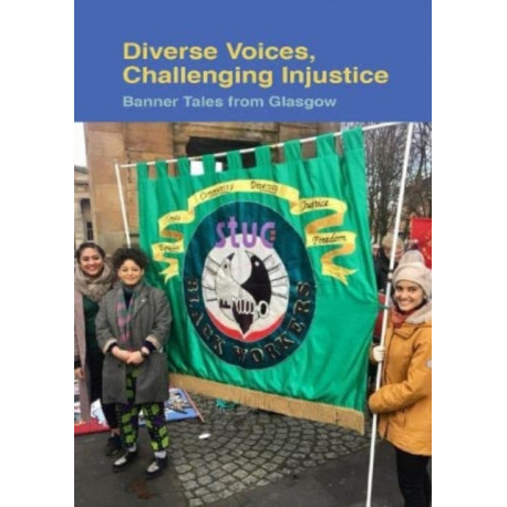 Diverse Voices, Challenging Injustice: Banner Tales from Glasgow