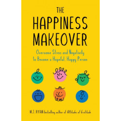 The Happiness Makeover: Overcome Stress and Negativity to Become a Hopeful, Happy Person (Positive Psychology- Positivity Book) (Birthday Gift for Her)