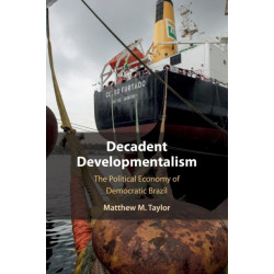 Decadent Developmentalism: The Political Economy of Democratic Brazil