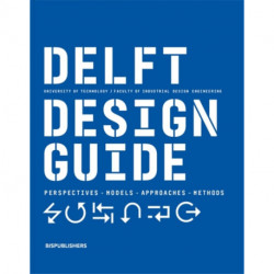 Delft Design Guide (revised edition): Perspectives - Models - Approaches - Methods