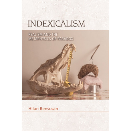 Indexicalism: Realism and the Metaphysics of Paradox