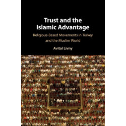 Trust and the Islamic Advantage: Religious-Based Movements in Turkey and the Muslim World