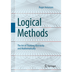 Logical Methods: The Art of Thinking Abstractly and Mathematically