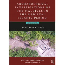 Archaeological Investigations of the Maldives in the Medieval Islamic Period: Ibn Battuta’s Island