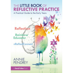The Little Book of Reflective Practice: A Practical Guide to the Early Years