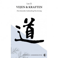 Vejen & Kraften: Den kinesiske visdomsbog Dao de jing