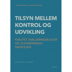 Tilsyn mellem kontrol og udvikling: Kvalitet, evalueringskultur og tilsynspraksis i dagplejen