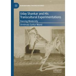 Uday Shankar and His Transcultural Experimentations: Dancing Modernity