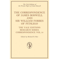 The Correspondence of James Boswell and Sir William Forbes of Pitsligo: Yale Boswell Editions Research Series: Correspondence Vol. 10
