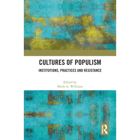 Cultures of Populism: Institutions, Practices and Resistance