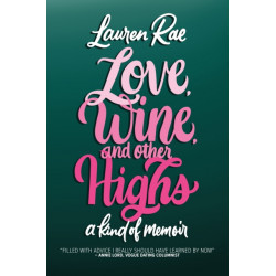 Love, Wine, and Other Highs: A Kind Of Memoir
