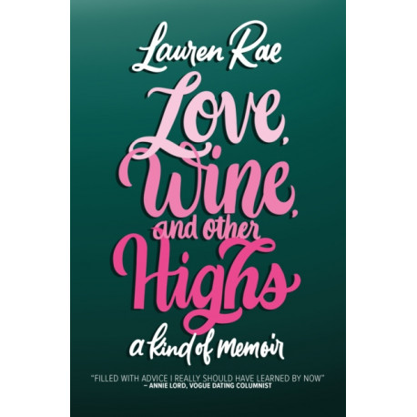 Love, Wine, and Other Highs: A Kind Of Memoir