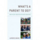 What's a Parent to Do?: How to Give Your Child the Best Education