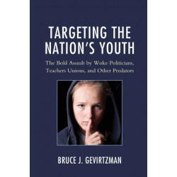 Targeting the Nation's Youth: The Bold Assault by Woke Politicians, Teachers Unions, and Other Predators
