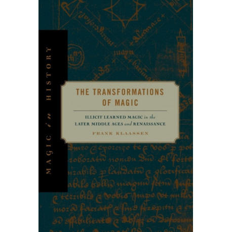 The Transformations of Magic: Illicit Learned Magic in the Later Middle Ages and Renaissance