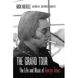 The Grand Tour: The Life And Music Of George Jones: The Life And Music Of George Jones