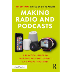 Making Radio and Podcasts: A Practical Guide to Working in Today's Radio and Audio Industries