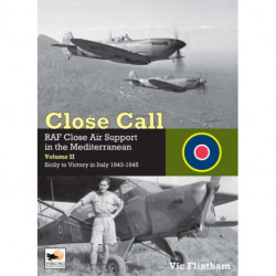 Close Call: RAF Close Air Support in the Mediterranean Volume II Sicily to Victory in Italy 1943-1945