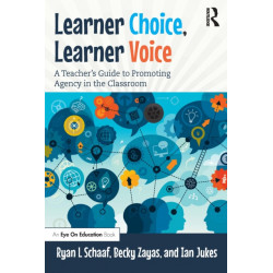 Learner Choice, Learner Voice: A Teacher’s Guide to Promoting Agency in the Classroom
