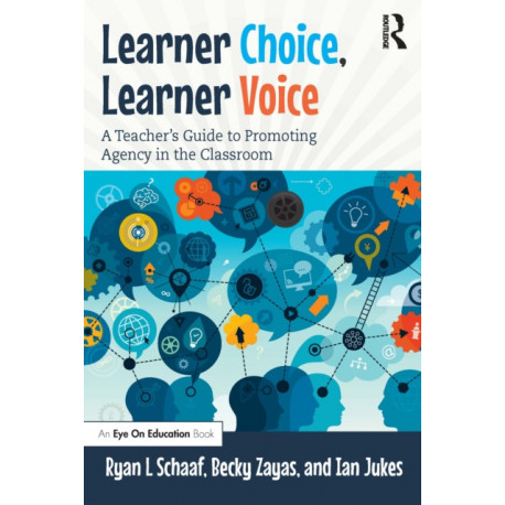Learner Choice, Learner Voice: A Teacher’s Guide to Promoting Agency in the Classroom