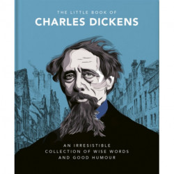 The Little Book of Charles Dickens: Dickensian Wit and Wisdom for Our Times