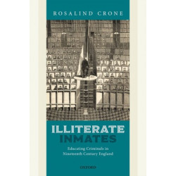 Illiterate Inmates: Educating Criminals in Nineteenth Century England