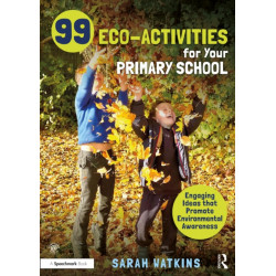 99 Eco-Activities for Your Primary School: Engaging Ideas that Promote Environmental Awareness