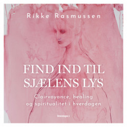 Find ind til sjælens lys: Clairvoyance, healing og spiritualitet i hverdagen