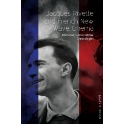 Jacques Rivette and French New Wave Cinema: Interviews, Conversations, Chronologies