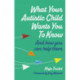 What Your Autistic Child Wants You to Know: And How You Can Help Them