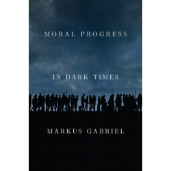 Moral Progress in Dark Times: Universal Values for the 21st Century