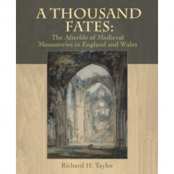 A Thousand Fates: The Afterlife of Medieval Monasteries in England & Wales