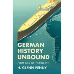 German History Unbound: From 1750 to the Present