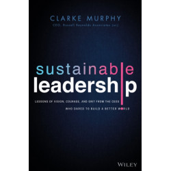 Sustainable Leadership: Lessons of Vision, Courage, and Grit from the CEOs Who Dared to Build a Better World