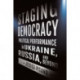Staging Democracy: Political Performance in Ukraine, Russia, and Beyond