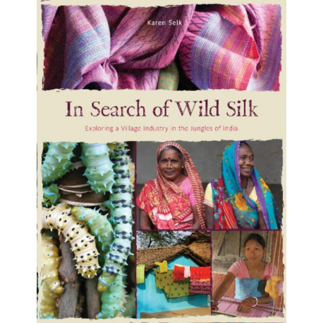 In Search of Wild Silk: Exploring a Village Industry in the Jungles of India