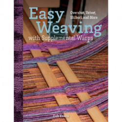 Easy Weaving with Supplemental Warps: Overshot, Velvet, Shibori, and More